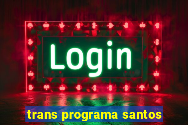 trans programa santos